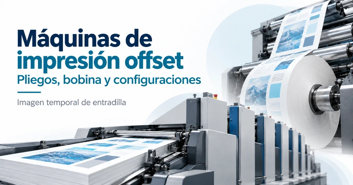 Máquinas de impresión offset: pliegos, bobina y configuraciones